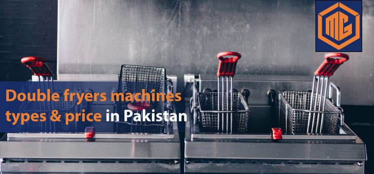Double fryers machines types & price in Pakistan