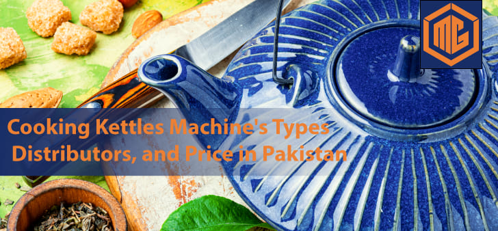 Cooking Kettles Machine's Types, distributors, and Price in Pakistan